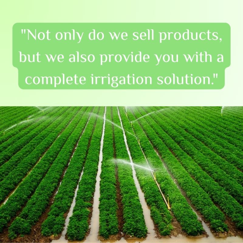 Not only do we sell products, but we also provide you with a complete irrigation solution..jpg